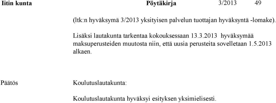 3.2013 hyväksymää maksuperusteiden muutosta niin, että uusia perusteita