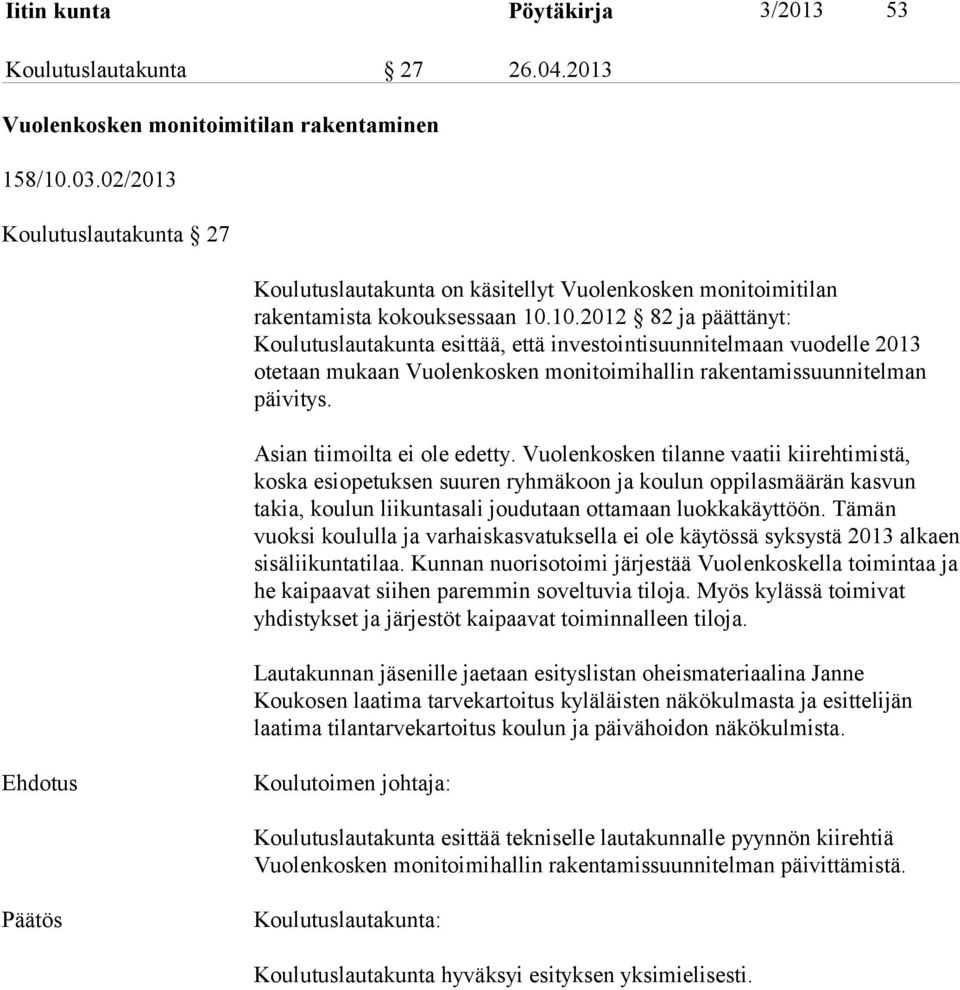 10.2012 82 ja päättänyt: Koulutuslautakunta esittää, että investointisuunnitelmaan vuodelle 2013 otetaan mukaan Vuolenkosken monitoimihallin rakentamissuunnitelman päivitys.