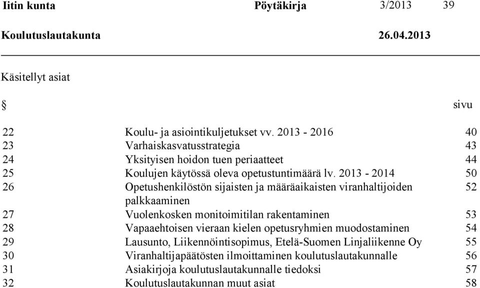 2013-2014 50 26 Opetushenkilöstön sijaisten ja määräaikaisten viranhaltijoiden 52 palkkaaminen 27 Vuolenkosken monitoimitilan rakentaminen 53 28 Vapaaehtoisen vieraan