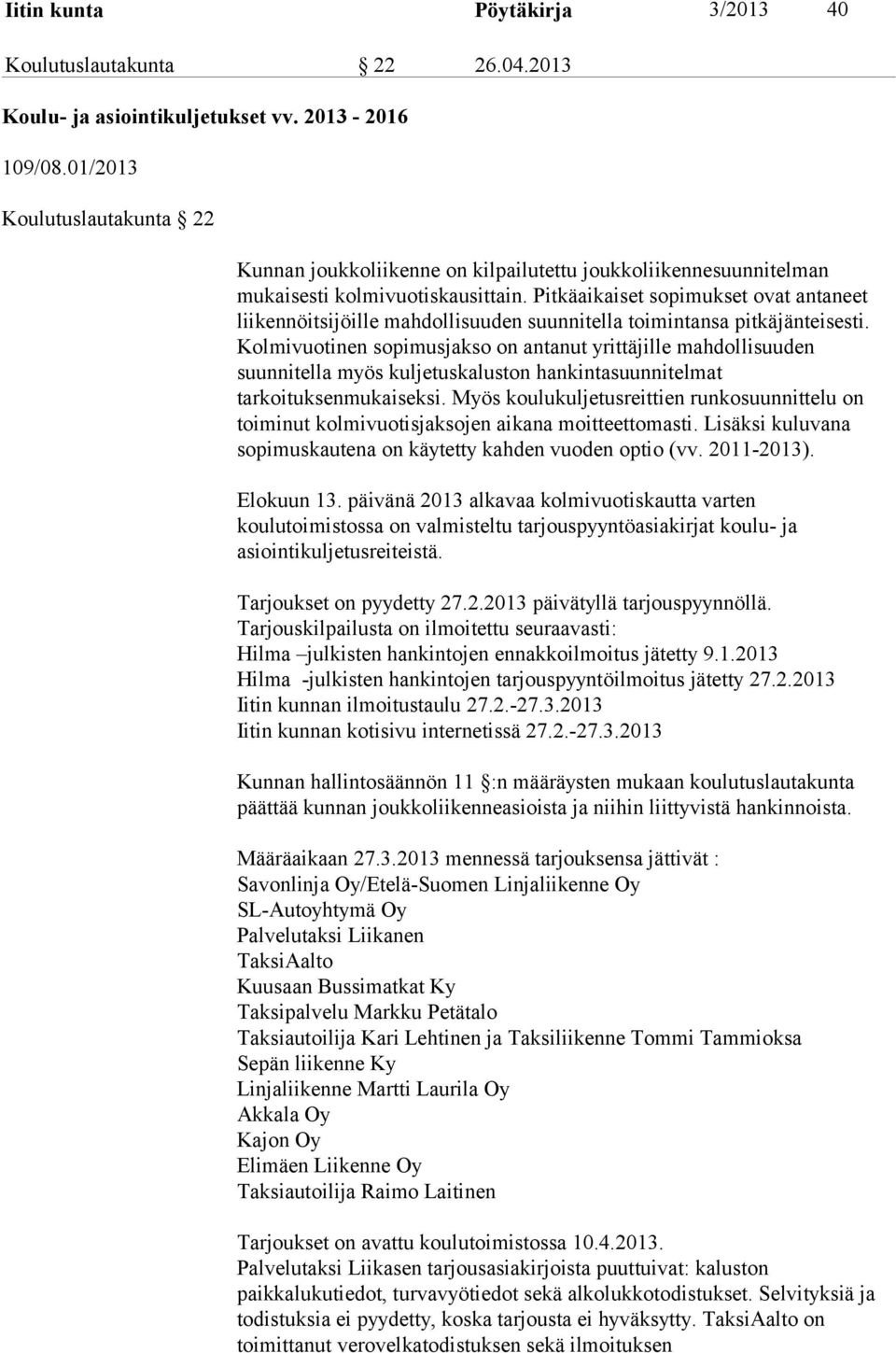 Pitkäaikaiset sopimukset ovat antaneet liikennöitsijöille mahdollisuuden suunnitella toimintansa pitkäjänteisesti.