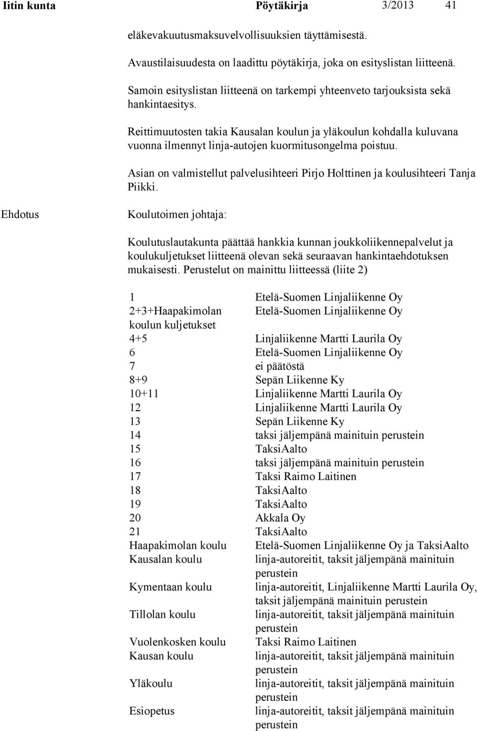 Reittimuutosten takia Kausalan koulun ja yläkoulun kohdalla kuluvana vuonna ilmennyt linja-autojen kuormitusongelma poistuu.