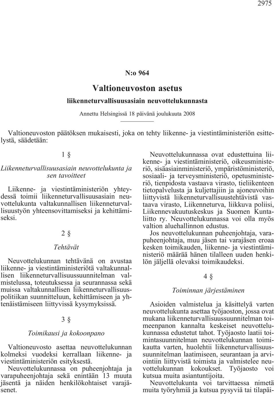 neuvottelukunta valtakunnallisen liikenneturvallisuustyön yhteensovittamiseksi ja kehittämiseksi.