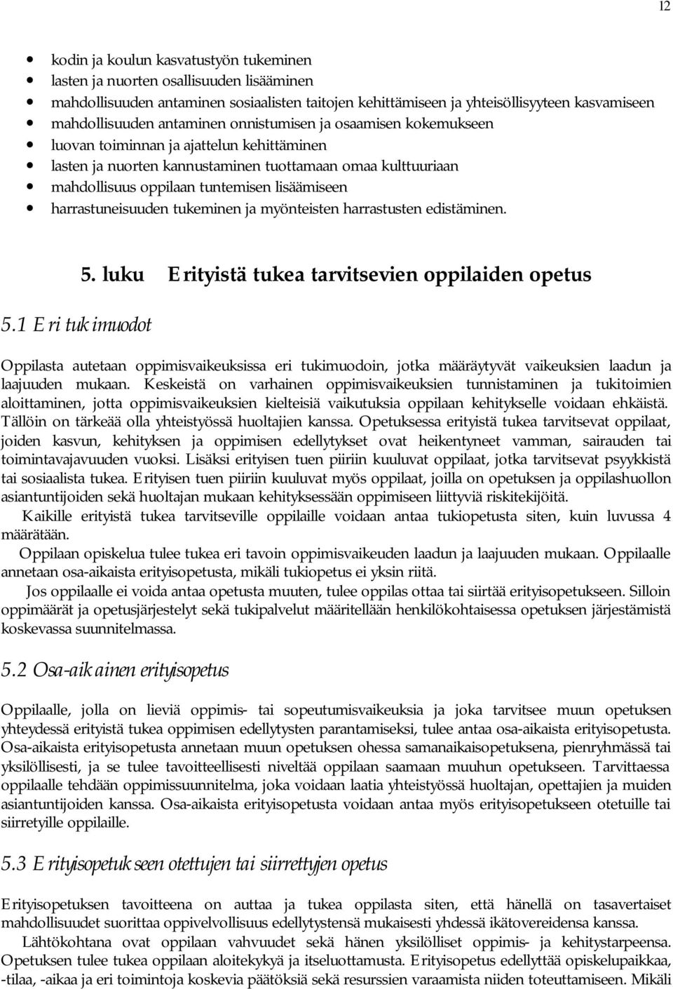 harrastuneisuuden tukeminen ja myönteisten harrastusten edistäminen. 5.1 Eri tukimuodot 5.