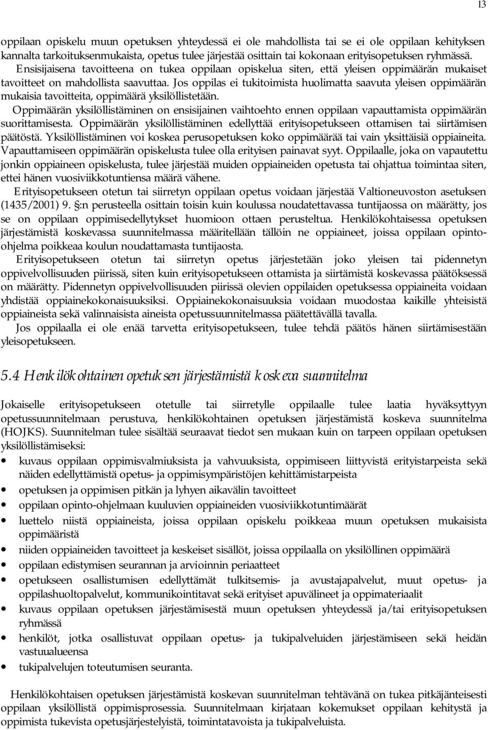 Jos oppilas ei tukitoimista huolimatta saavuta yleisen oppimäärän mukaisia tavoitteita, oppimäärä yksilöllistetään.