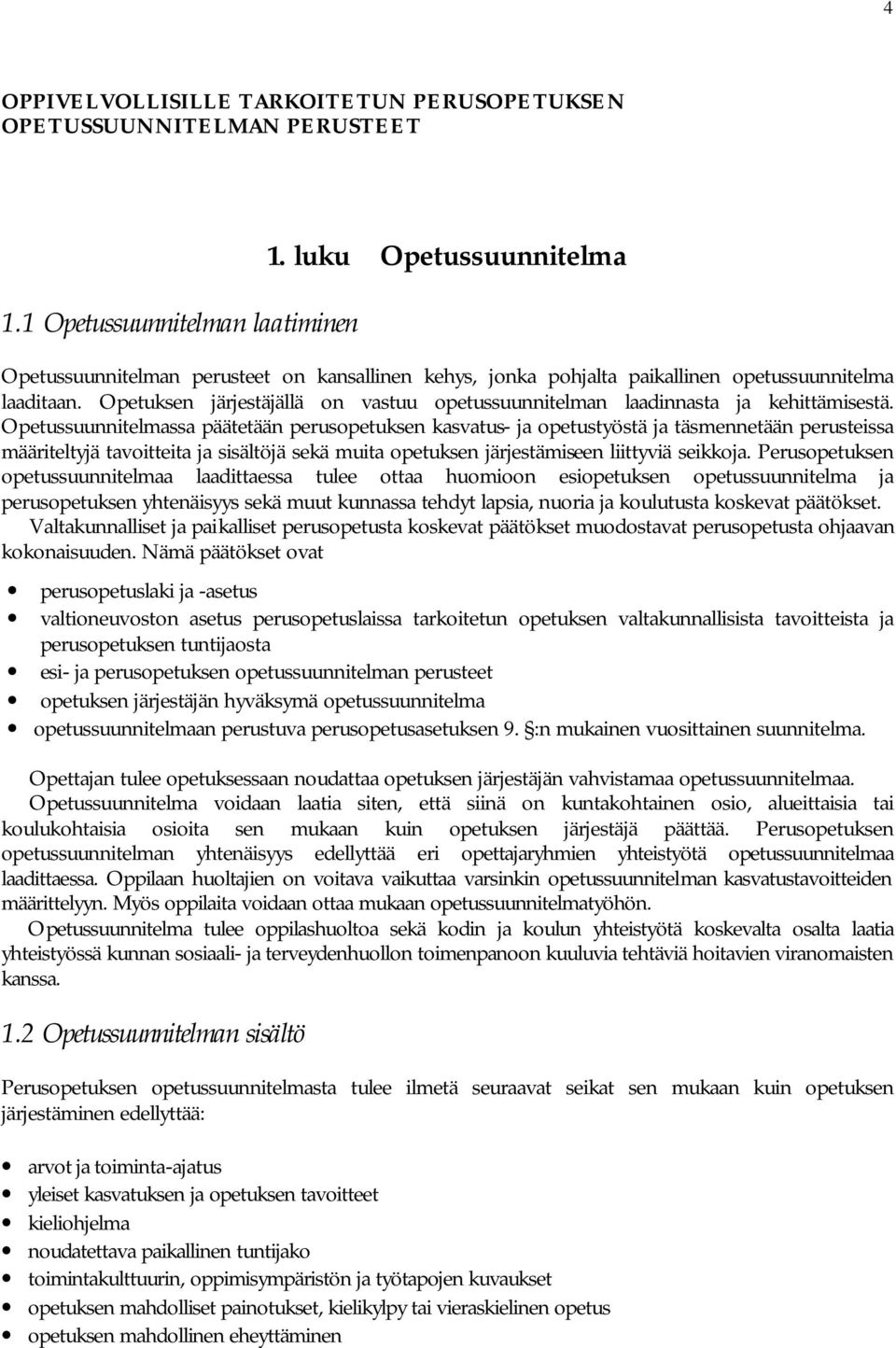 Opetuksen järjestäjällä on vastuu opetussuunnitelman laadinnasta ja kehittämisestä.