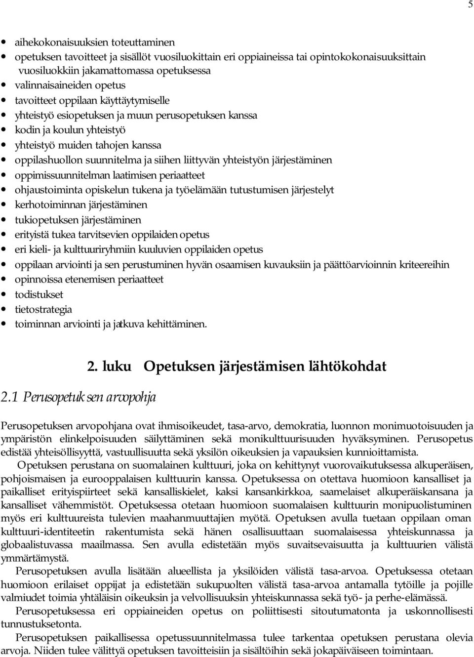 yhteistyön järjestäminen oppimissuunnitelman laatimisen periaatteet ohjaustoiminta opiskelun tukena ja työelämään tutustumisen järjestelyt kerhotoiminnan järjestäminen tukiopetuksen järjestäminen