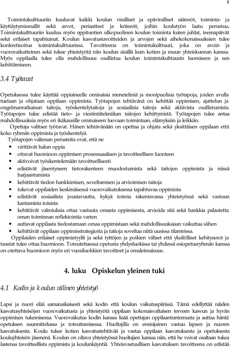 Koulun kasvatustavoitteiden ja arvojen sekä aihekokonaisuuksien tulee konkretisoitua toimintakulttuurissa.