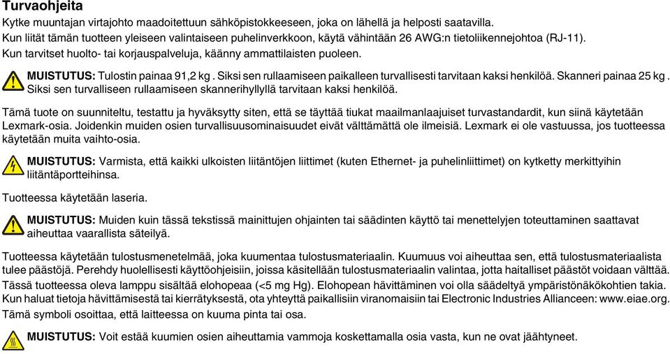 MUISTUTUS: Tulostin painaa 91,2 kg. Siksi sen rullaamiseen paikalleen turvallisesti tarvitaan kaksi henkilöä. Skanneri painaa 25 kg.