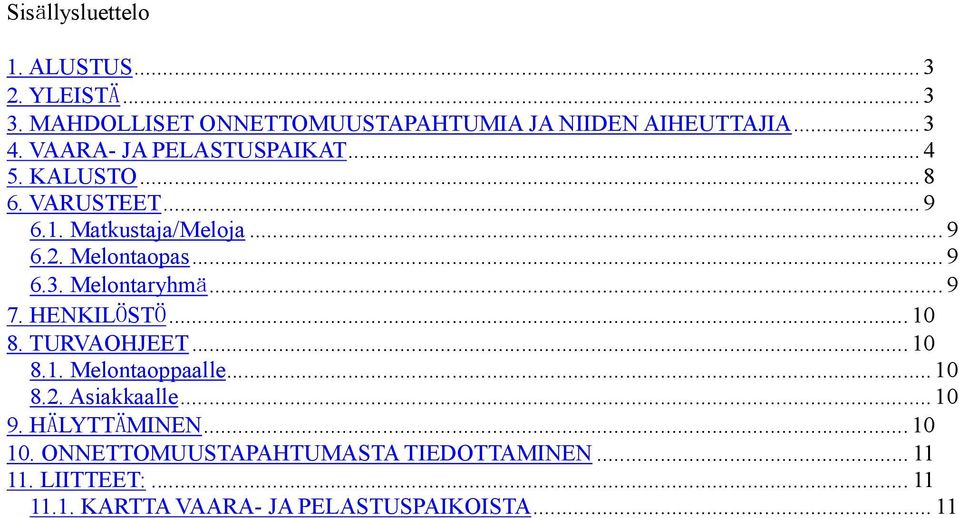 Melontaryhmä...9 7. HENKILÖSTÖ...10 8. TURVAOHJEET...10 8.1. Melontaoppaalle...10 8.2. Asiakkaalle...10 9.