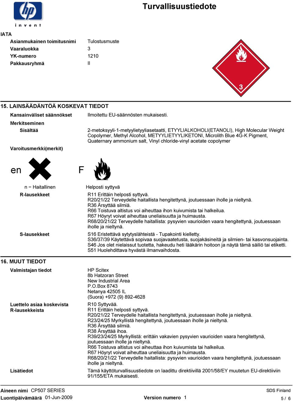 2-metoksyyli-1-metyylietyyliasetaatti, ETYYLIALKOHOLI(ETANOLI), High Molecular Weight Copolymer, Methyl Alcohol, METYYLIETYYLIKETONI, Microlith Blue 4G-K Pigment, Quaternary ammonium salt, Vinyl