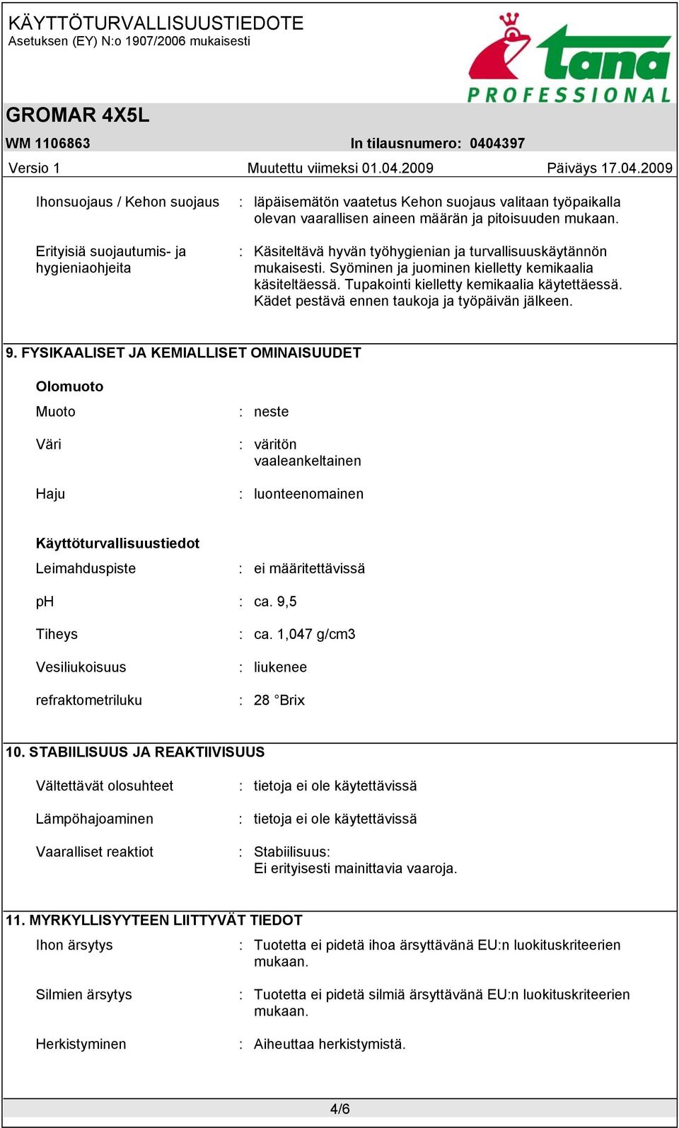 Kädet pestävä ennen taukoja ja työpäivän jälkeen. 9.