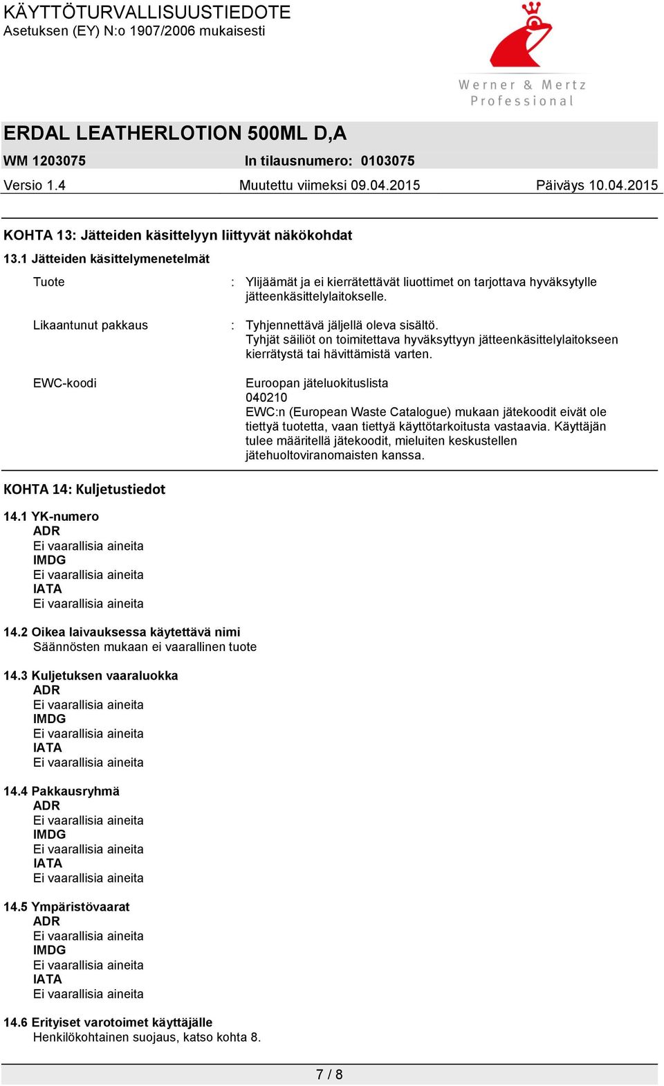 EWC-koodi Euroopan : jäteluokituslista 040210 EWC:n (European Waste Catalogue) mukaan jätekoodit eivät ole tiettyä tuotetta, vaan tiettyä käyttötarkoitusta vastaavia.