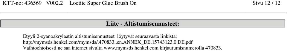 2-syanoakrylaatin altistumisennusteet löytyvät seuraavasta linkistä: http://mymsds.