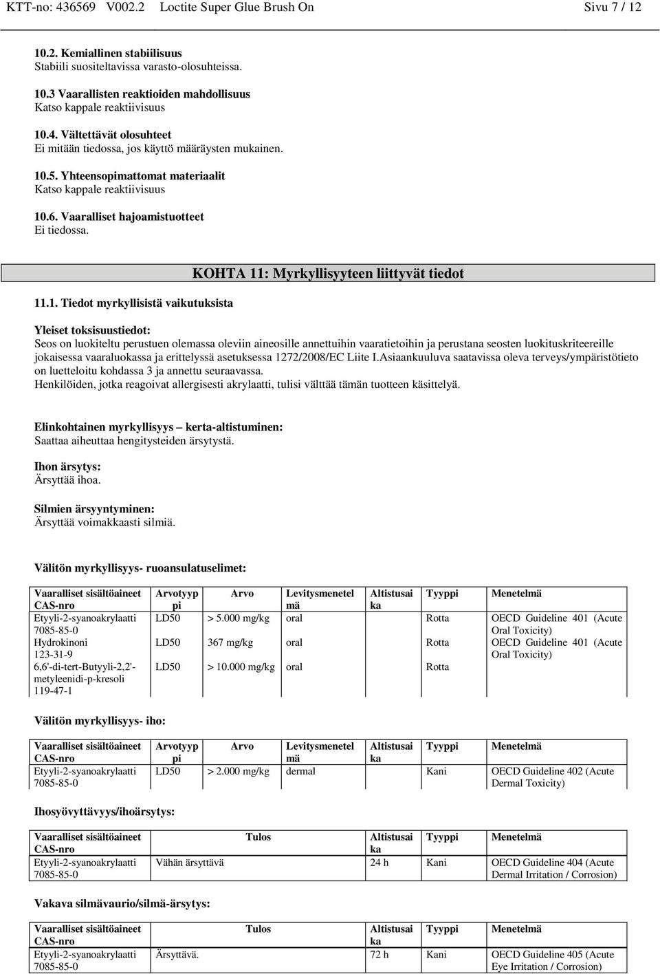 .5. Yhteensopimattomat materiaalit Katso kappale reaktiivisuus 10