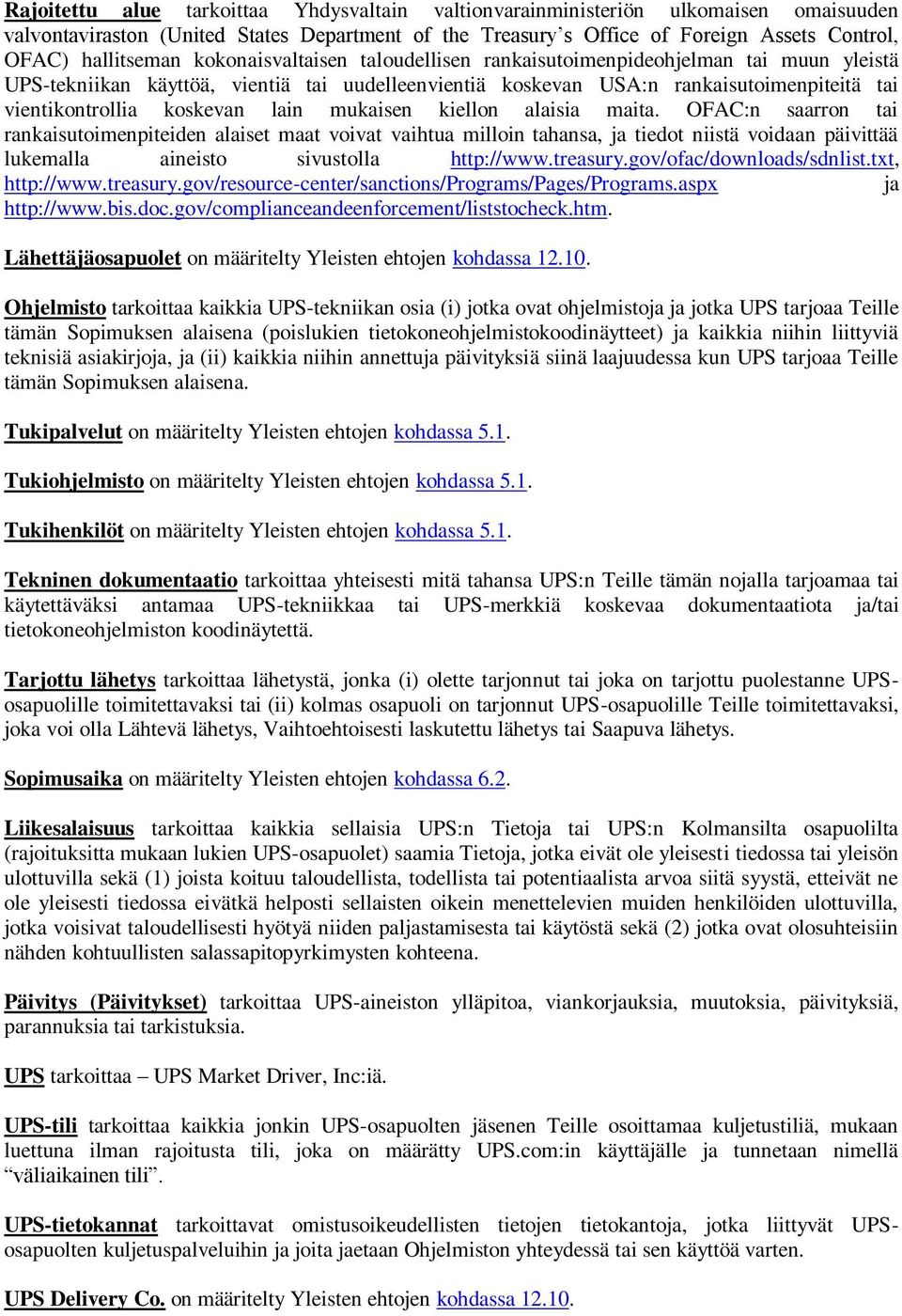 mukaisen kiellon alaisia maita. OFAC:n saarron tai rankaisutoimenpiteiden alaiset maat voivat vaihtua milloin tahansa, ja tiedot niistä voidaan päivittää lukemalla aineisto sivustolla http://www.