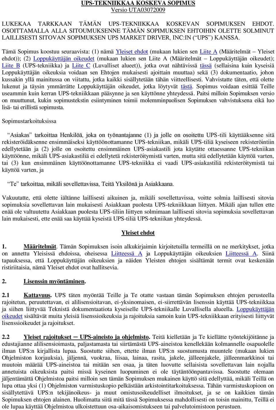 Tämä Sopimus koostuu seuraavista: (1) nämä Yleiset ehdot (mukaan lukien sen Liite A (Määritelmät Yleiset ehdot)); (2) Loppukäyttäjän oikeudet (mukaan lukien sen Liite A (Määritelmät Loppukäyttäjän