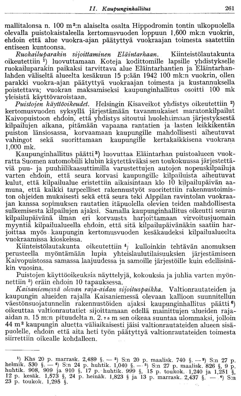 saatettiin entiseen kuntoonsa. Ruokailuparakin sijoittaminen Eläintarhaan.