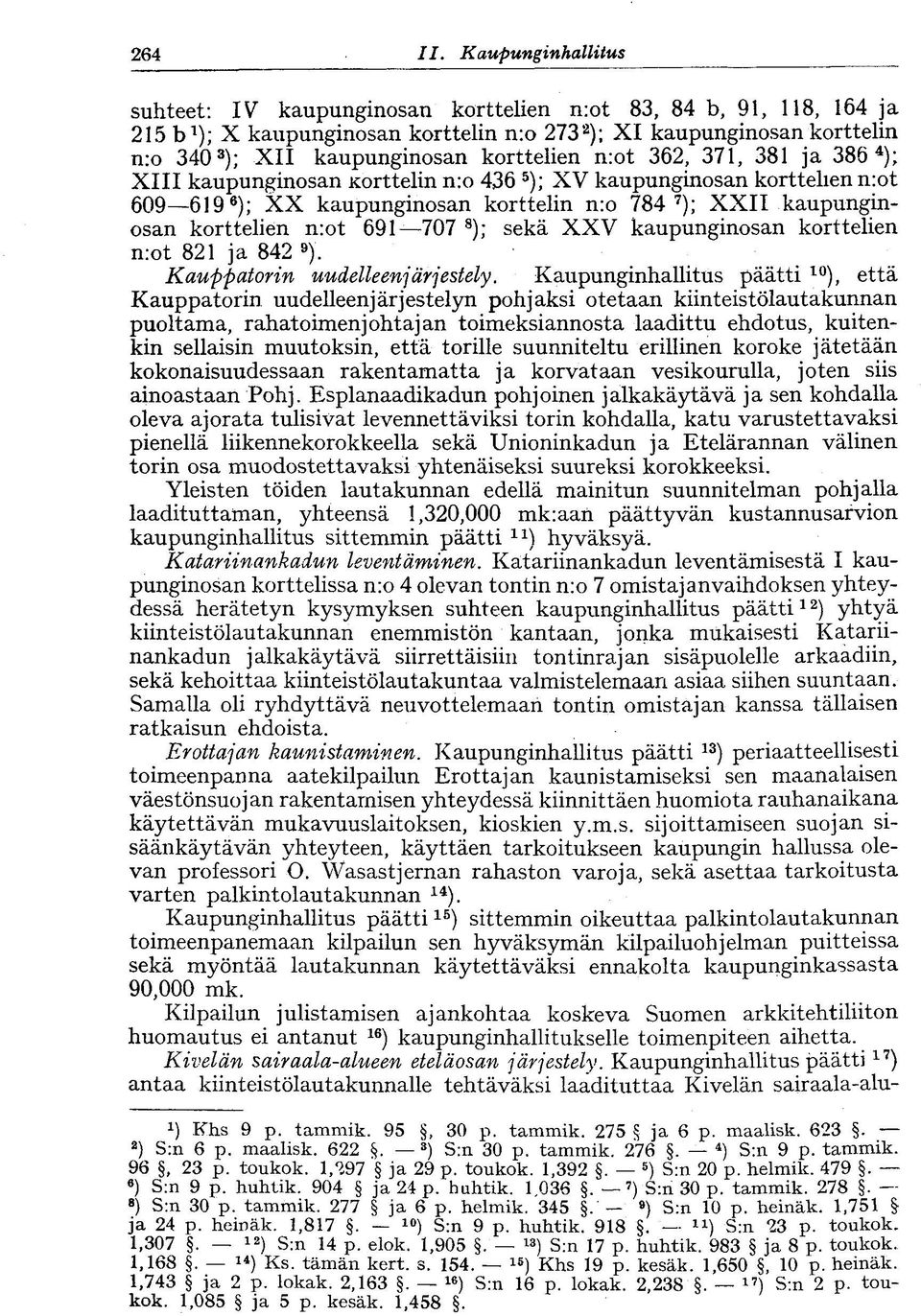 korttelien n:ot 362, 371, 381 ja 386 4 ); XIII kaupunginosan Korttelin n:o 436 5 ); XV kaupunginosan korttelien n:ot 609 619 6 ); XX kaupunginosan korttelin n:o 784 7 ); XXII kaupunginosan korttelien