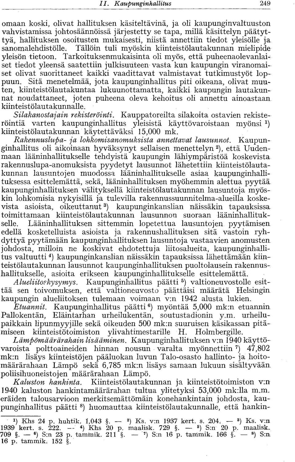 annettiin tiedot yleisölle ja sanomalehdistölle. Tällöin tuli myöskin kiinteistölautakunnan mielipide yleisön tietoon.