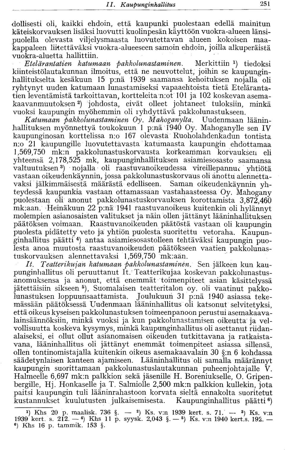 alueen kokoisen maakappaleen liitettäväksi vuokra-alueeseen samoin ehdoin, joilla alkuperäistä vuokra-aluetta hallittiin. Etelärantatien katumaan pakkolunastaminen.
