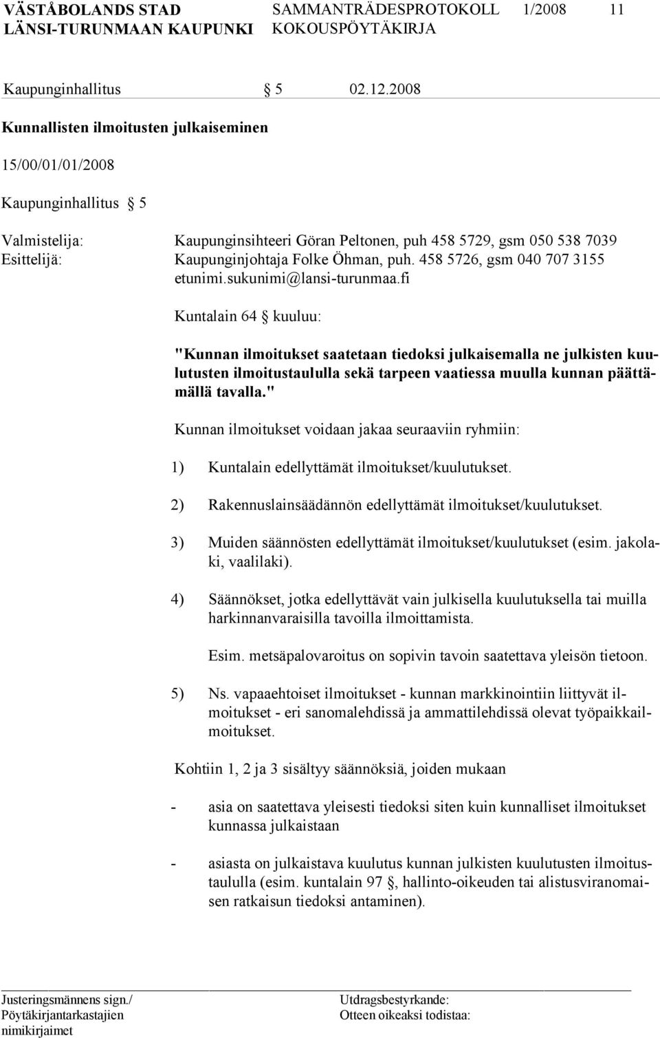 Öhman, puh. 458 5726, gsm 040 707 3155 etunimi.sukunimi@lansi-turunmaa.