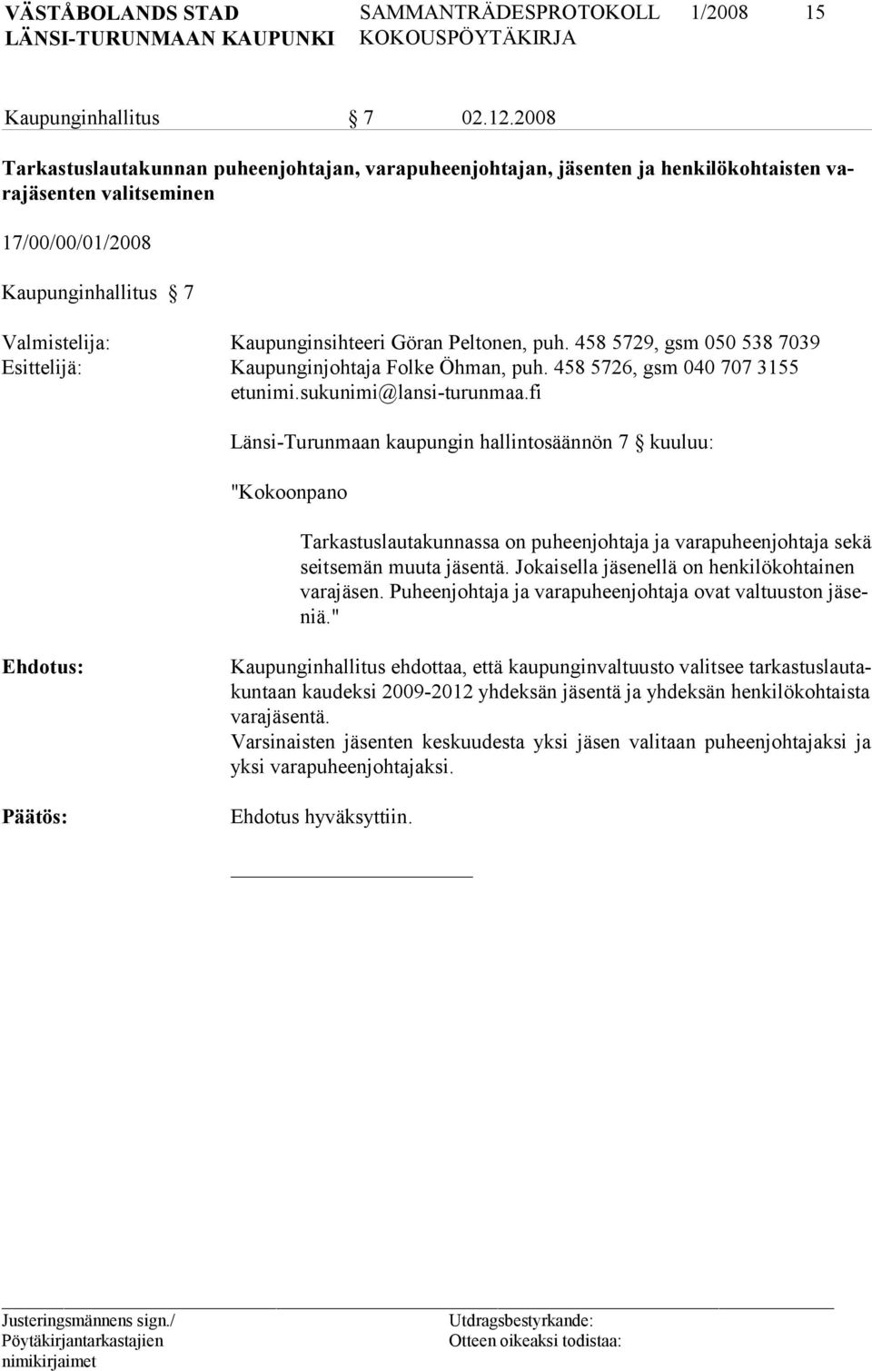 Peltonen, puh. 458 5729, gsm 050 538 7039 Esittelijä: Kaupunginjohtaja Folke Öhman, puh. 458 5726, gsm 040 707 3155 etunimi.sukunimi@lansi-turunmaa.