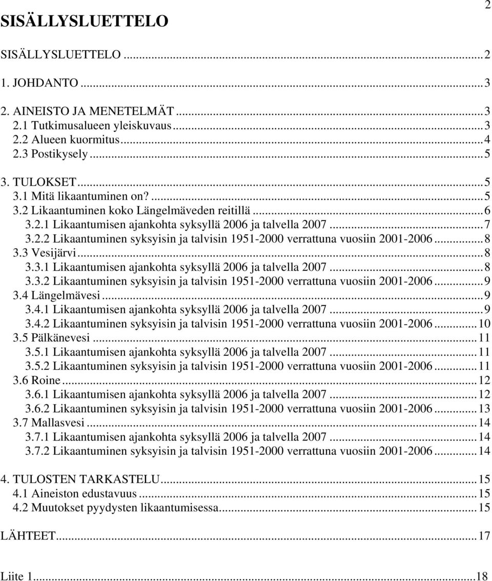 ..8 3.3 Vesijärvi...8 3.3.1 Likaantumisen ajankohta syksyllä 2006 ja talvella 2007...8 3.3.2 Likaantuminen syksyisin ja talvisin 1951-2000 verrattuna vuosiin 2001-2006...9 3.4 