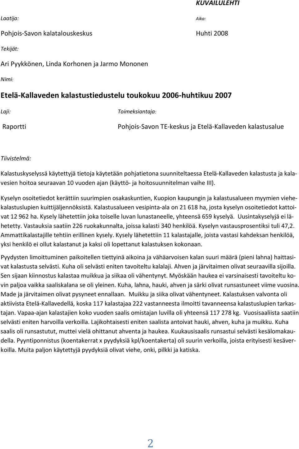 ja kalavesien hoitoa seuraavan 1 vuoden ajan (käyttö- ja hoitosuunnitelman vaihe III).