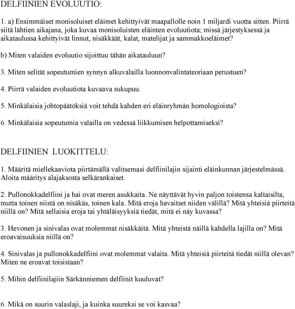 b) Miten valaiden evoluutio sijoittuu tähän aikatauluun? 3. Miten selität sopeutumien synnyn alkuvalailla luonnonvalintateoriaan perustuen? 4. Piirrä valaiden evoluutiota kuvaava sukupuu. 5.