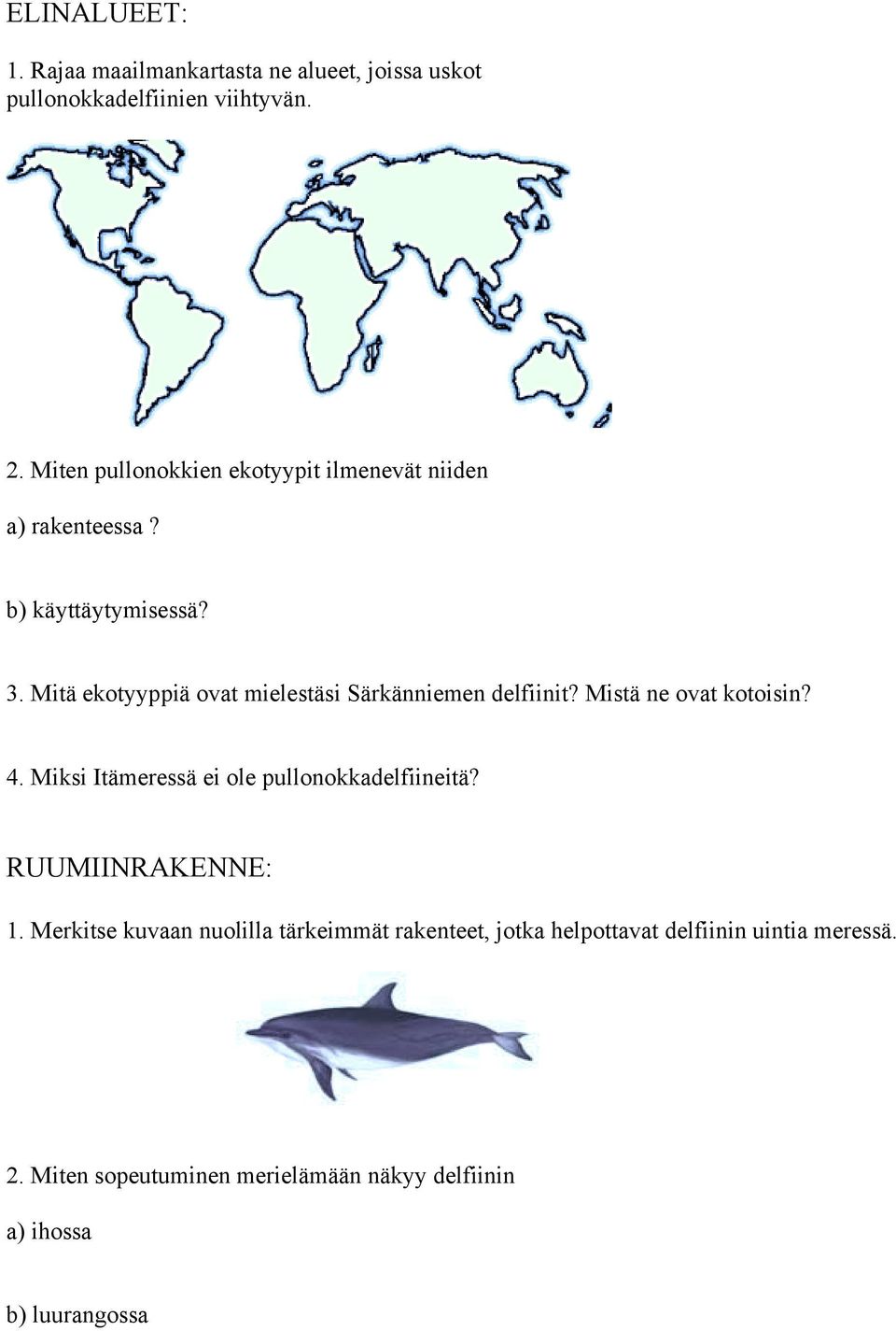 Mitä ekotyyppiä ovat mielestäsi Särkänniemen delfiinit? Mistä ne ovat kotoisin? 4.