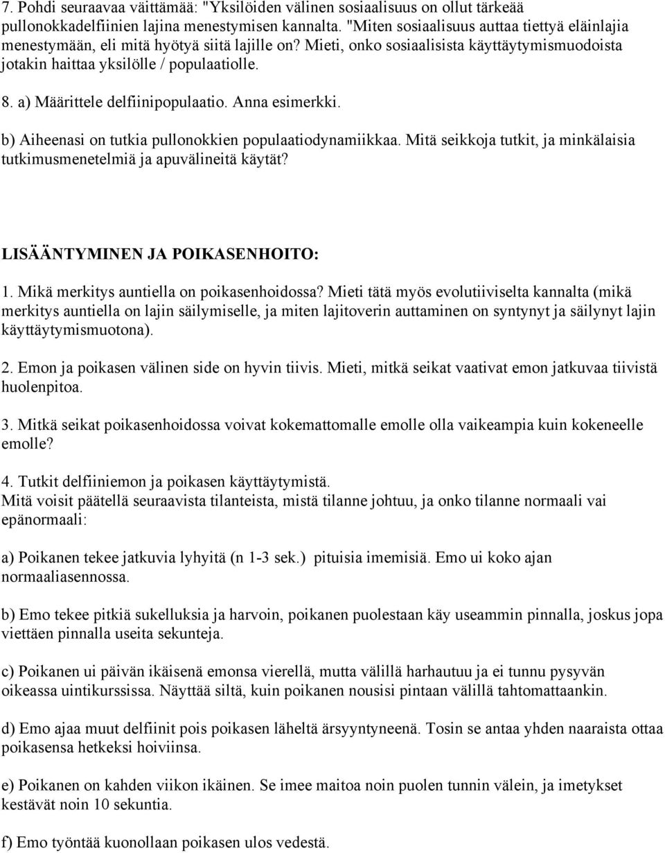 a) Määrittele delfiinipopulaatio. Anna esimerkki. b) Aiheenasi on tutkia pullonokkien populaatiodynamiikkaa. Mitä seikkoja tutkit, ja minkälaisia tutkimusmenetelmiä ja apuvälineitä käytät?