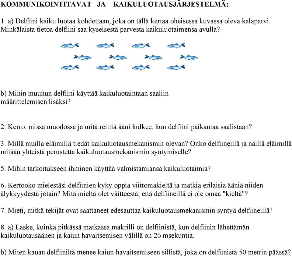 Kerro, missä muodossa ja mitä reittiä ääni kulkee, kun delfiini paikantaa saalistaan? 3. Millä muilla eläimillä tiedät kaikuluotausmekanismin olevan?