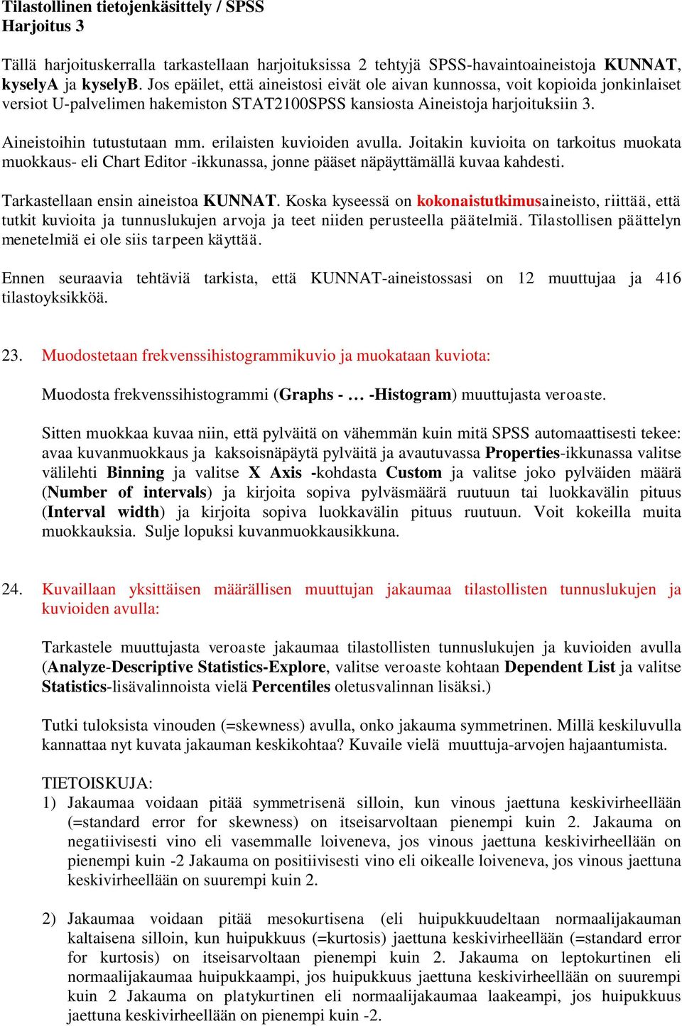 erilaisten kuvioiden avulla. Joitakin kuvioita on tarkoitus muokata muokkaus- eli Chart Editor -ikkunassa, jonne pääset näpäyttämällä kuvaa kahdesti. Tarkastellaan ensin aineistoa KUNNAT.