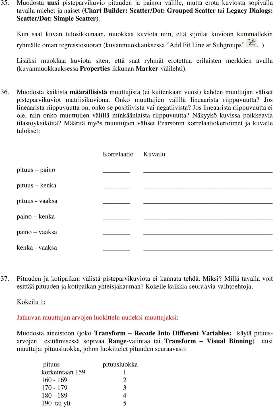 ) Lisäksi muokkaa kuviota siten, että saat ryhmät erotettua erilaisten merkkien avulla (kuvanmuokkauksessa Properties-ikkunan Marker-välilehti). 36.