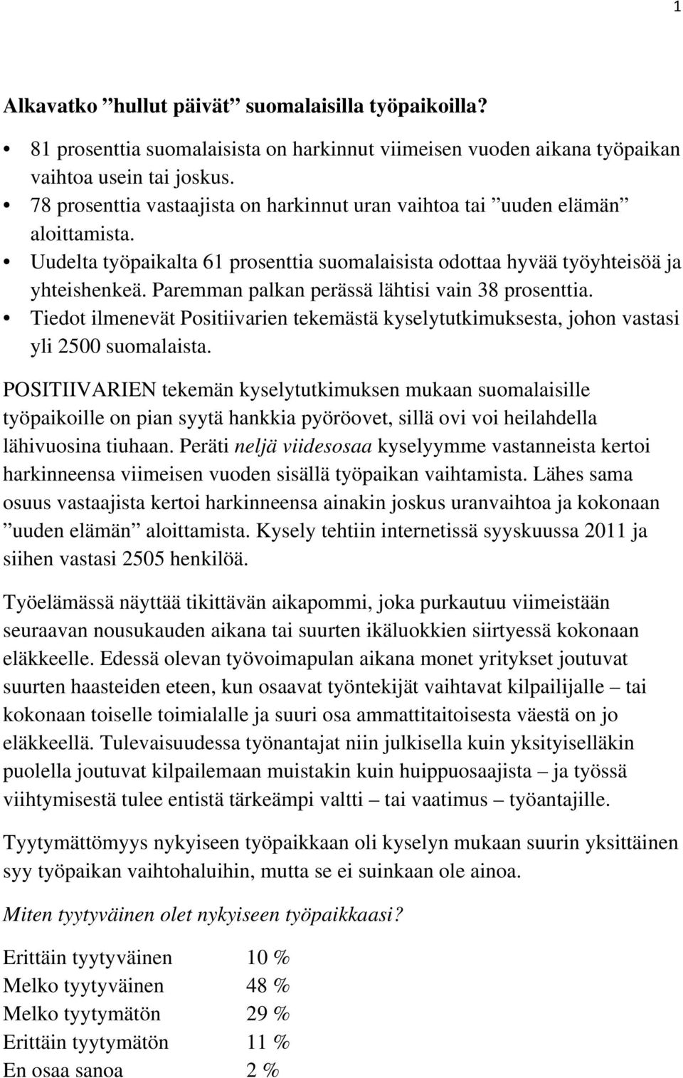 Paremman palkan perässä lähtisi vain 38 prosenttia. Tiedot ilmenevät Positiivarien tekemästä kyselytutkimuksesta, johon vastasi yli 2500 suomalaista.