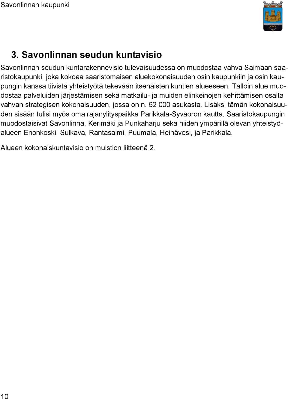 Tällöin alue muodostaa palveluiden järjestämisen sekä matkailu- ja muiden elinkeinojen kehittämisen osalta vahvan strategisen kokonaisuuden, jossa on n. 62 000 asukasta.