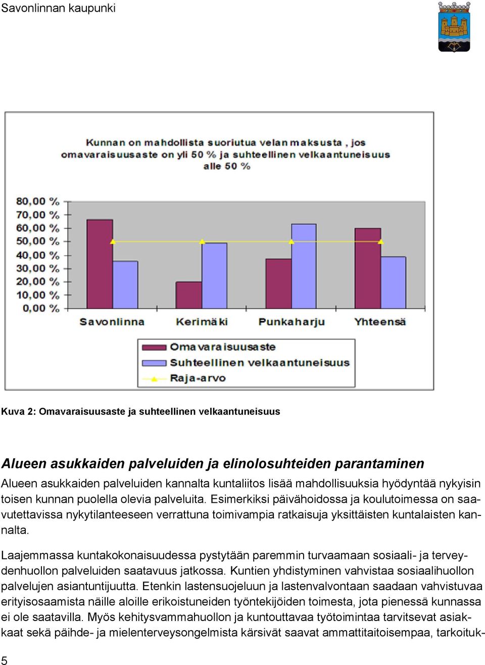 Esimerkiksi päivähoidossa ja koulutoimessa on saavutettavissa nykytilanteeseen verrattuna toimivampia ratkaisuja yksittäisten kuntalaisten kannalta.