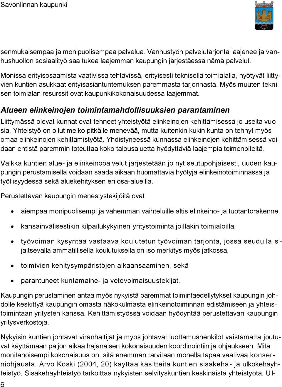 Myös muuten teknisen toimialan resurssit ovat kaupunkikokonaisuudessa laajemmat.