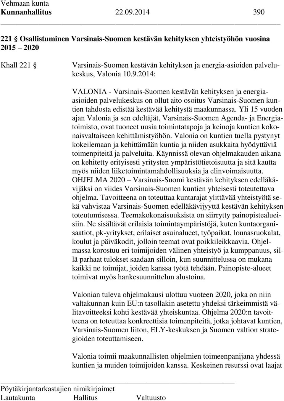 Yli 15 vuoden ajan Valonia ja sen edeltäjät, Varsinais-Suomen Agenda- ja Energiatoimisto, ovat tuoneet uusia toimintatapoja ja keinoja kuntien kokonaisvaltaiseen kehittämistyöhön.