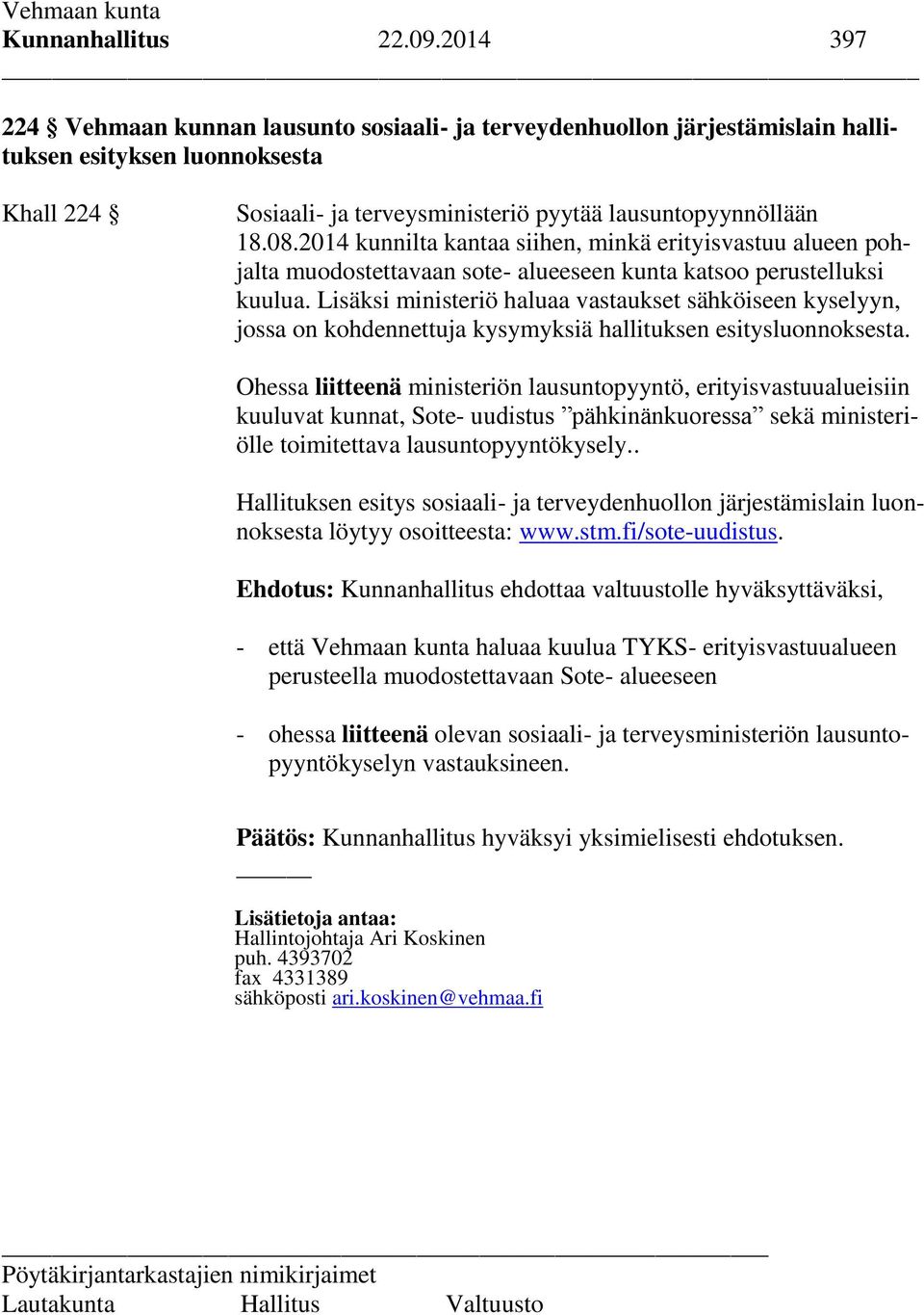 2014 kunnilta kantaa siihen, minkä erityisvastuu alueen pohjalta muodostettavaan sote- alueeseen kunta katsoo perustelluksi kuulua.