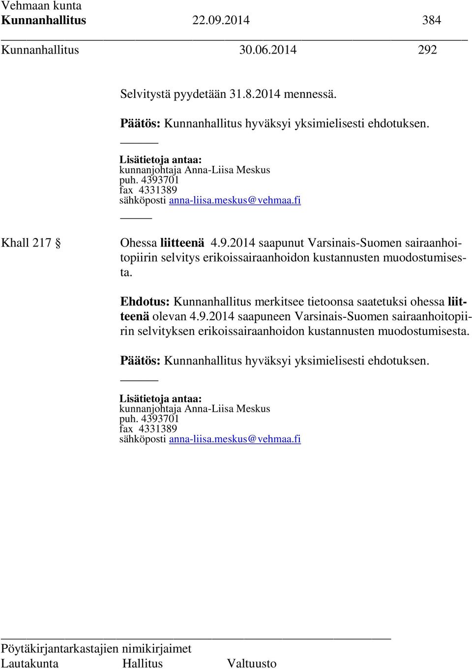 Ehdotus: Kunnanhallitus merkitsee tietoonsa saatetuksi ohessa liitteenä olevan 4.9.