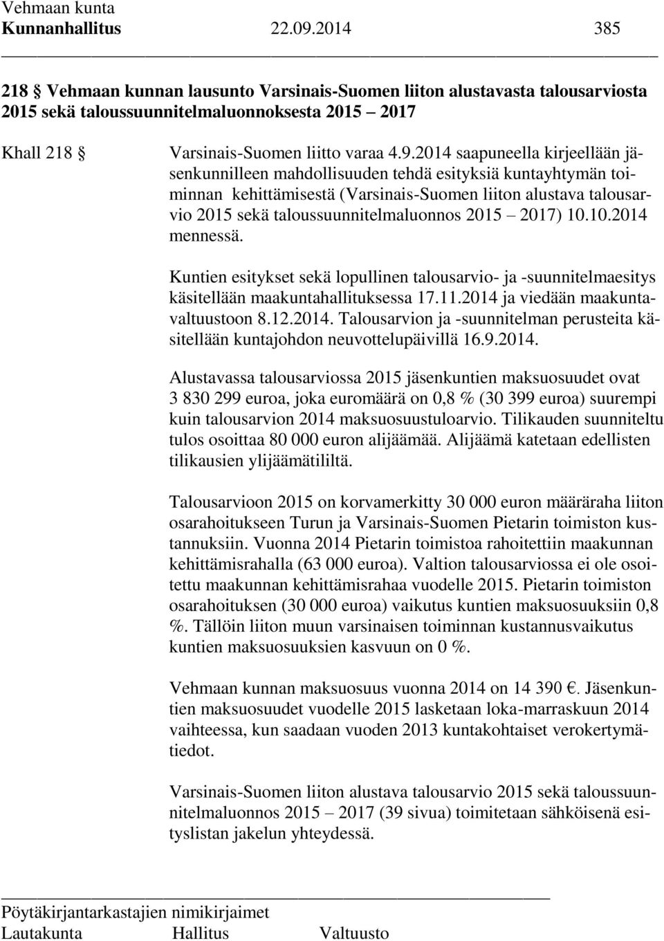 2014 saapuneella kirjeellään jäsenkunnilleen mahdollisuuden tehdä esityksiä kuntayhtymän toiminnan kehittämisestä (Varsinais-Suomen liiton alustava talousarvio 2015 sekä taloussuunnitelmaluonnos 2015