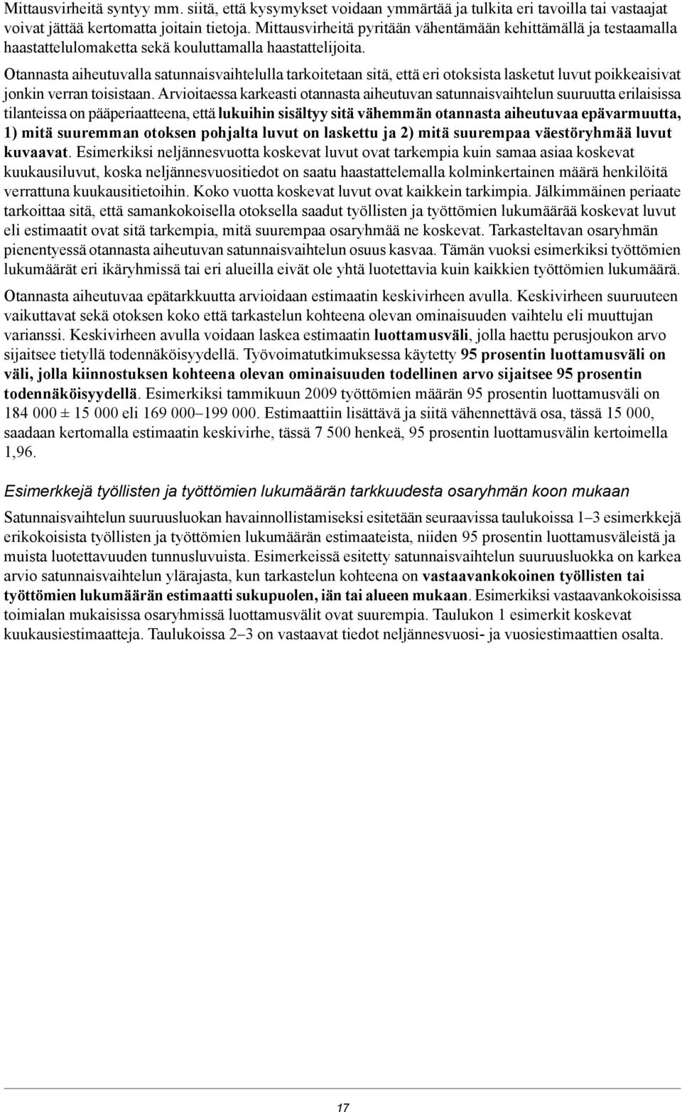 Otannasta aiheutuvalla satunnaisvaihtelulla tarkoitetaan sitä, että eri otoksista lasketut luvut poikkeaisivat jonkin verran toisistaan.