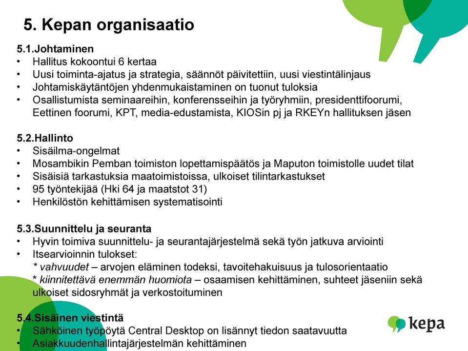 seminaareihin, konferensseihin ja työryhmiin, presidenttifoorumi, Eettinen foorumi, KPT, media-edustamista, KIOSin pj ja RKEYn hallituksen jäsen 5.2.