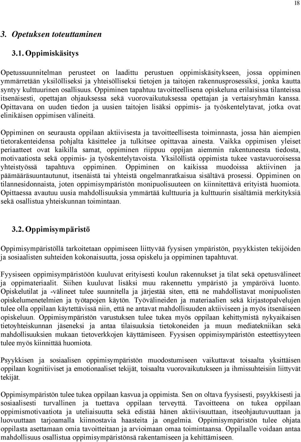 Oppiminen tapahtuu tavoitteellisena opiskeluna erilaisissa tilanteissa itsenäisesti, opettajan ohjauksessa sekä vuorovaikutuksessa opettajan ja vertaisryhmän kanssa.