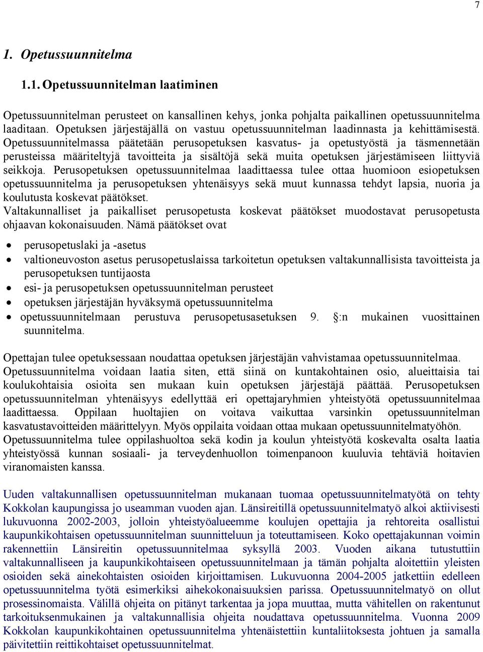 Opetussuunnitelmassa päätetään perusopetuksen kasvatus- ja opetustyöstä ja täsmennetään perusteissa määriteltyjä tavoitteita ja sisältöjä sekä muita opetuksen järjestämiseen liittyviä seikkoja.