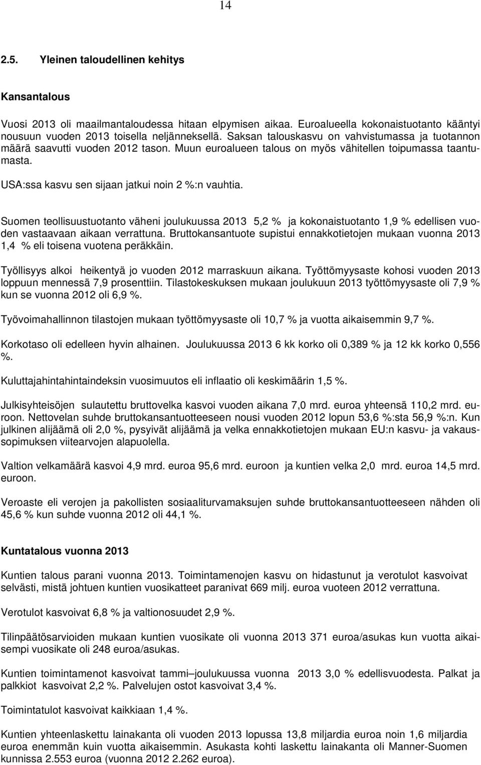 Suomen teollisuustuotanto väheni joulukuussa 2013 5,2 % ja kokonaistuotanto 1,9 % edellisen vuoden vastaavaan aikaan verrattuna.