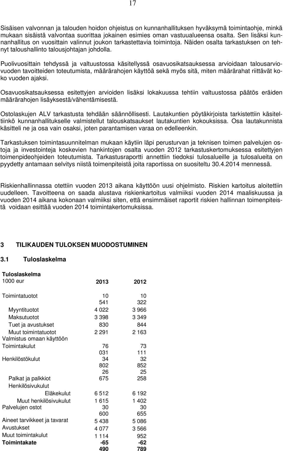 Puolivuosittain tehdyssä ja valtuustossa käsitellyssä osavuosikatsauksessa arvioidaan talousarviovuoden tavoitteiden toteutumista, määrärahojen käyttöä sekä myös sitä, miten määrärahat riittävät koko