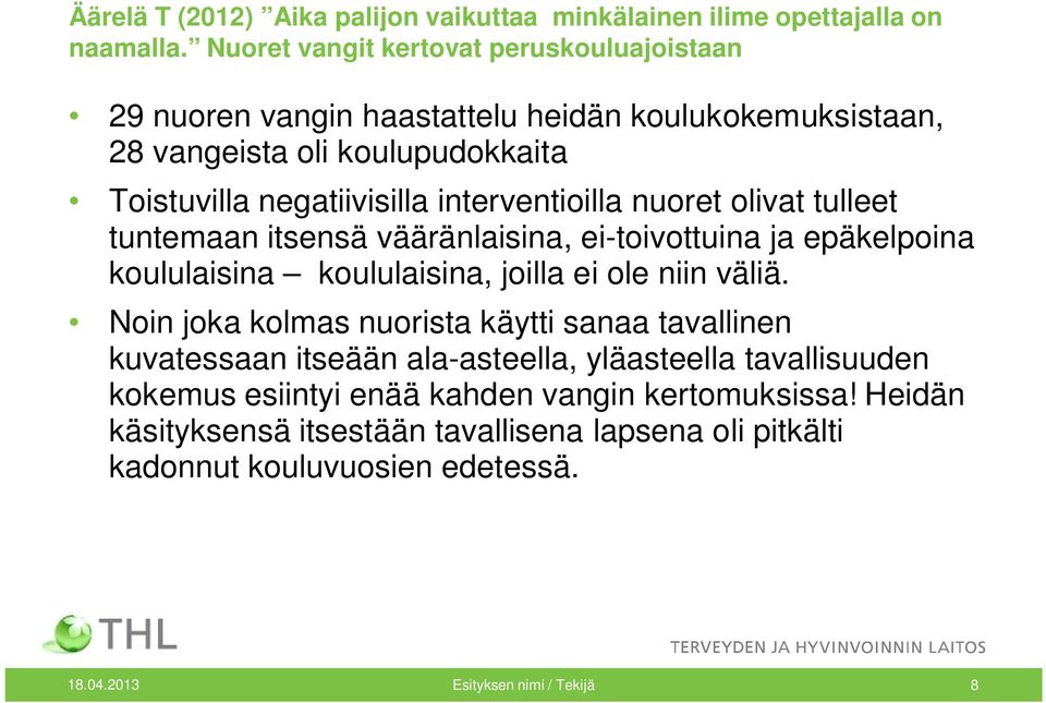 interventioilla nuoret olivat tulleet tuntemaan itsensä vääränlaisina, ei-toivottuina ja epäkelpoina koululaisina koululaisina, joilla ei ole niin väliä.