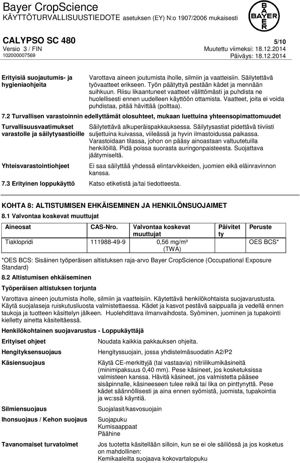 Vaatteet, joita ei voida puhdistaa, pitää hävittää (polttaa). 7.